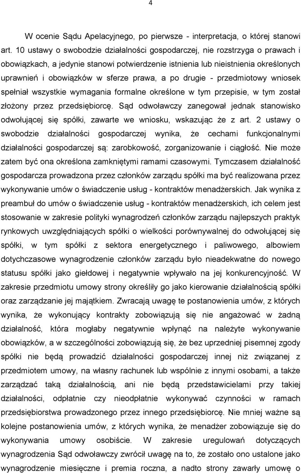 a po drugie - przedmiotowy wniosek spełniał wszystkie wymagania formalne określone w tym przepisie, w tym został złożony przez przedsiębiorcę.