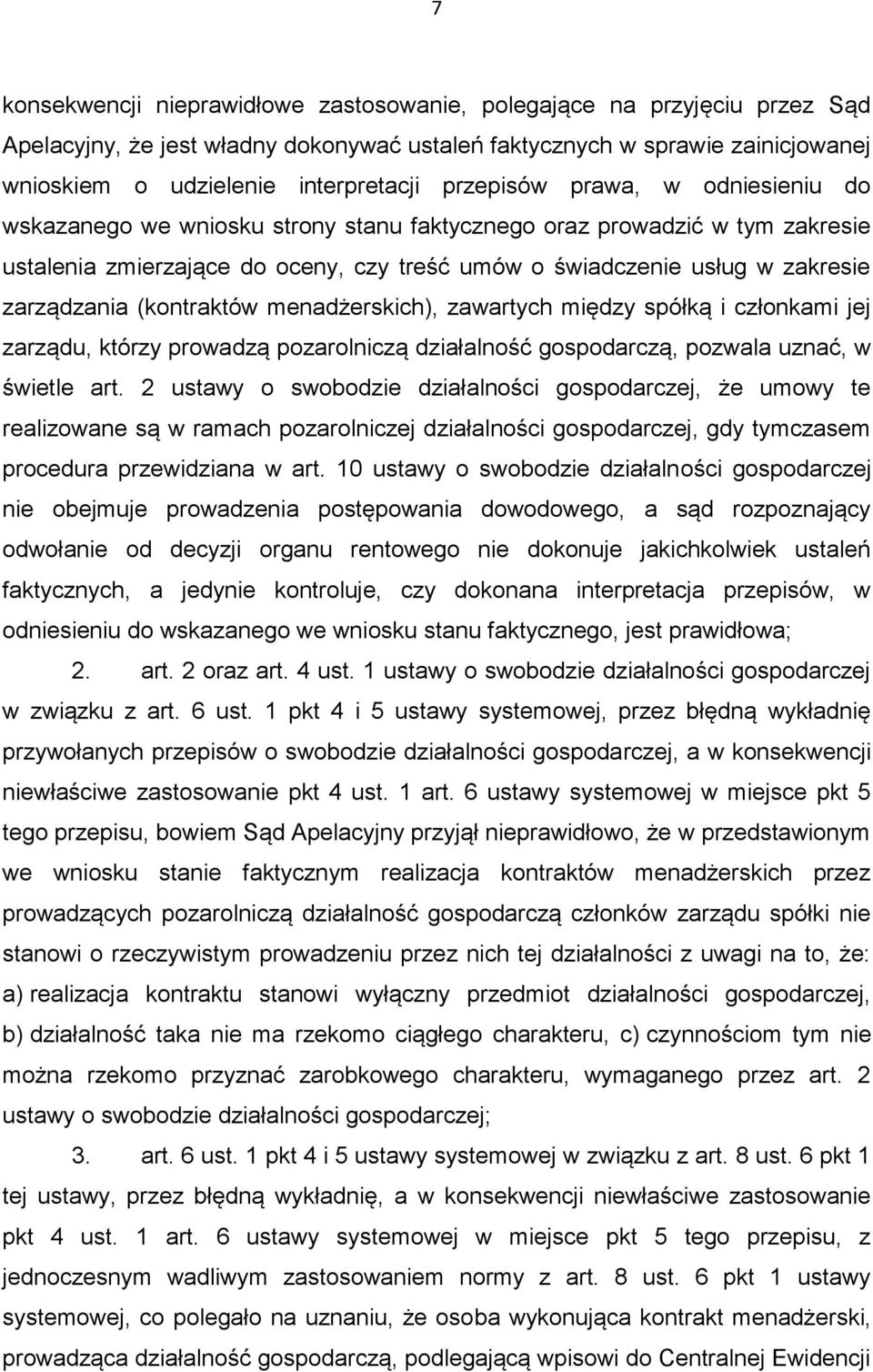 zarządzania (kontraktów menadżerskich), zawartych między spółką i członkami jej zarządu, którzy prowadzą pozarolniczą działalność gospodarczą, pozwala uznać, w świetle art.