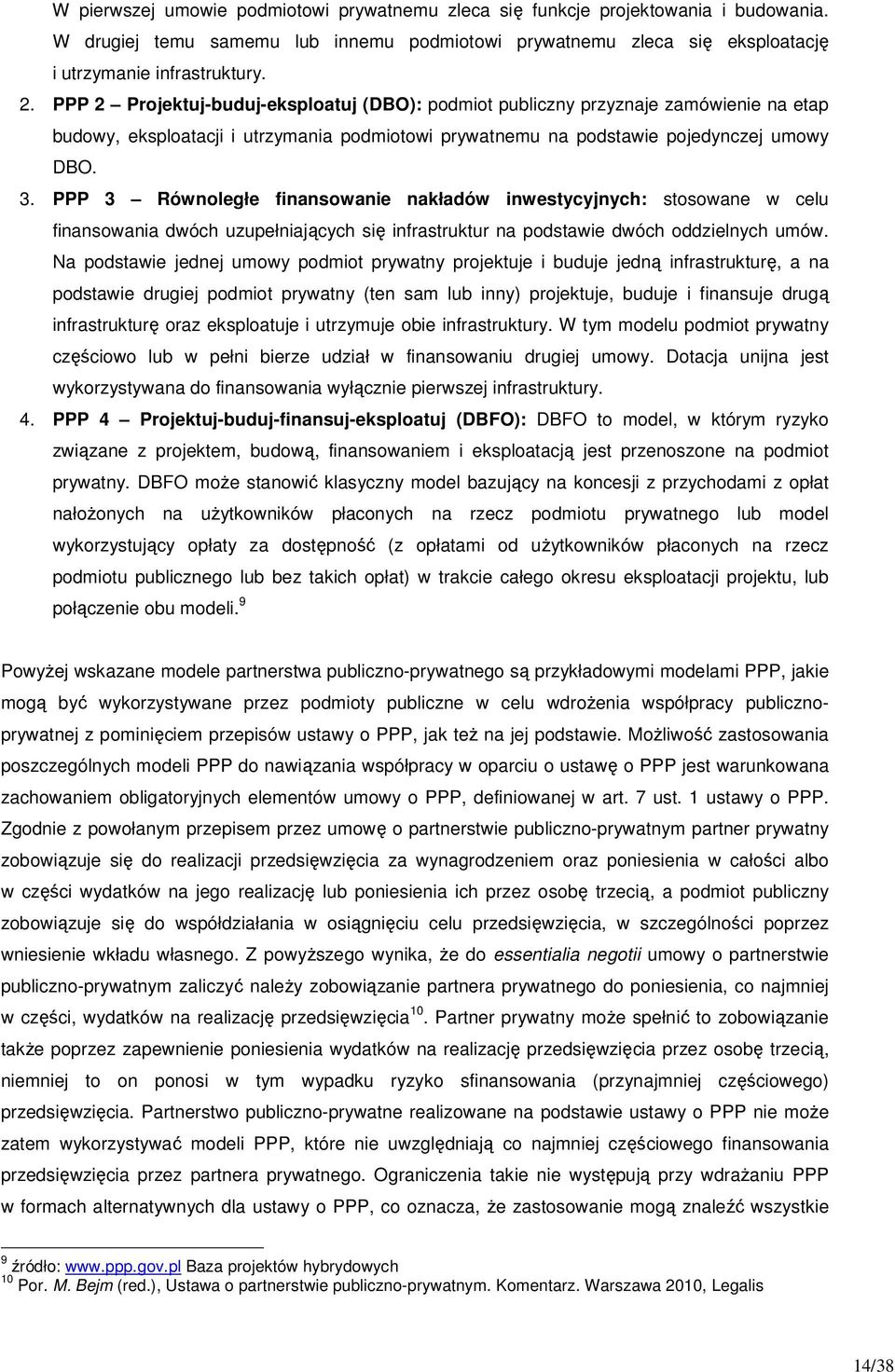 PPP 3 Równoległe finansowanie nakładów inwestycyjnych: stosowane w celu finansowania dwóch uzupełniających się infrastruktur na podstawie dwóch oddzielnych umów.