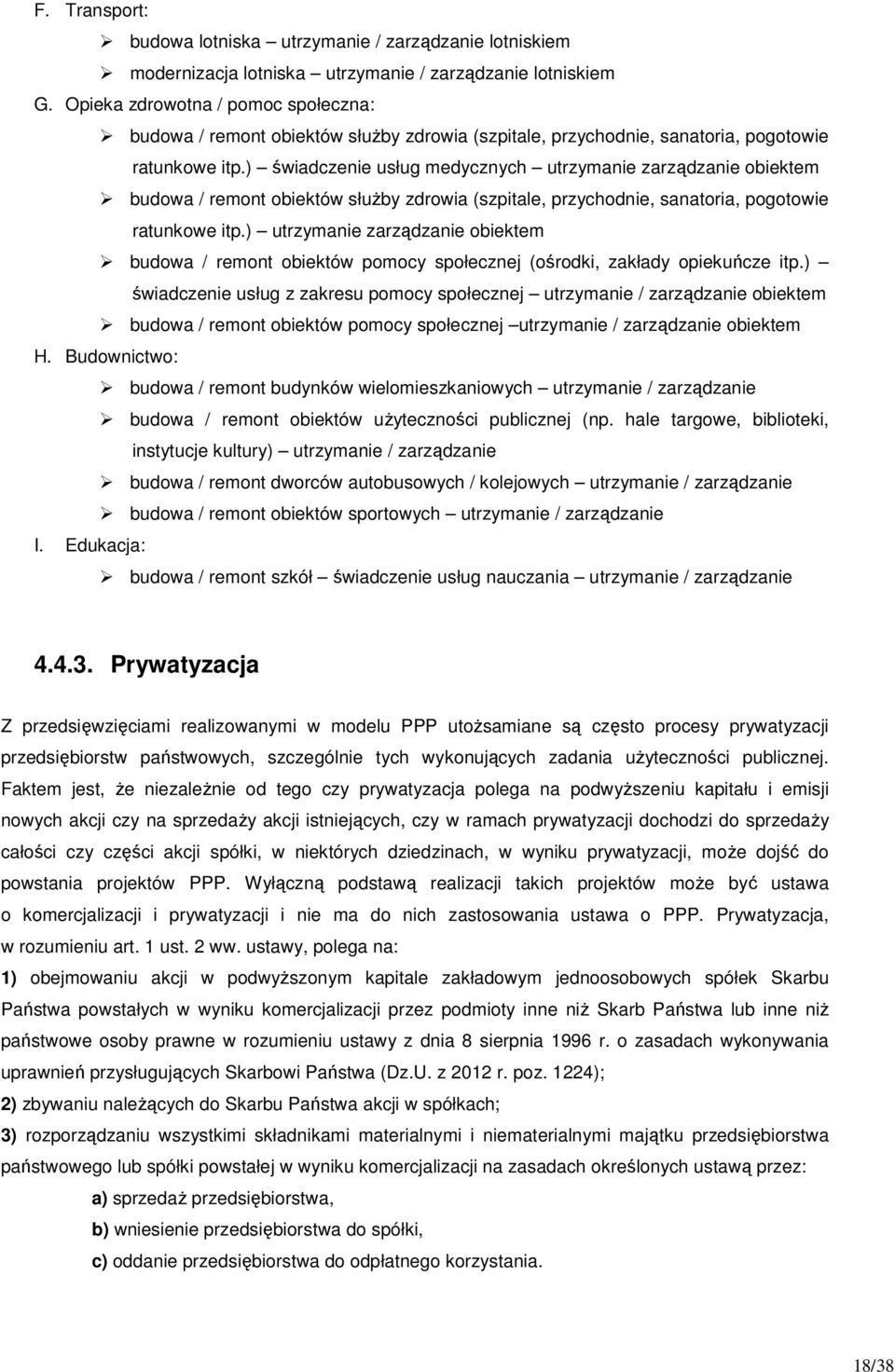 ) świadczenie usług medycznych utrzymanie zarządzanie obiektem budowa / remont obiektów służby zdrowia (szpitale, przychodnie, sanatoria, pogotowie ratunkowe itp.