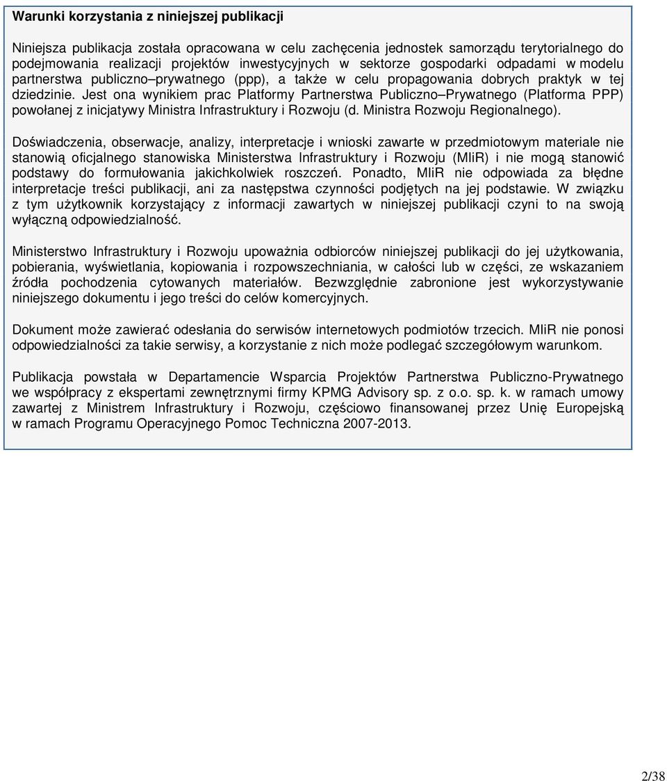 Jest ona wynikiem prac Platformy Partnerstwa Publiczno Prywatnego (Platforma PPP) powołanej z inicjatywy Ministra Infrastruktury i Rozwoju (d. Ministra Rozwoju Regionalnego).
