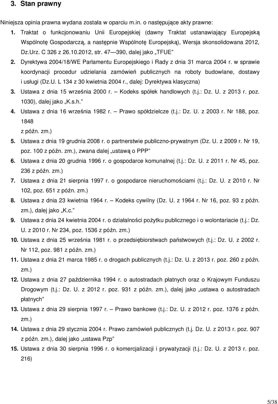 2012, str. 47 390, dalej jako TFUE 2. Dyrektywa 2004/18/WE Parlamentu Europejskiego i Rady z dnia 31 marca 2004 r.