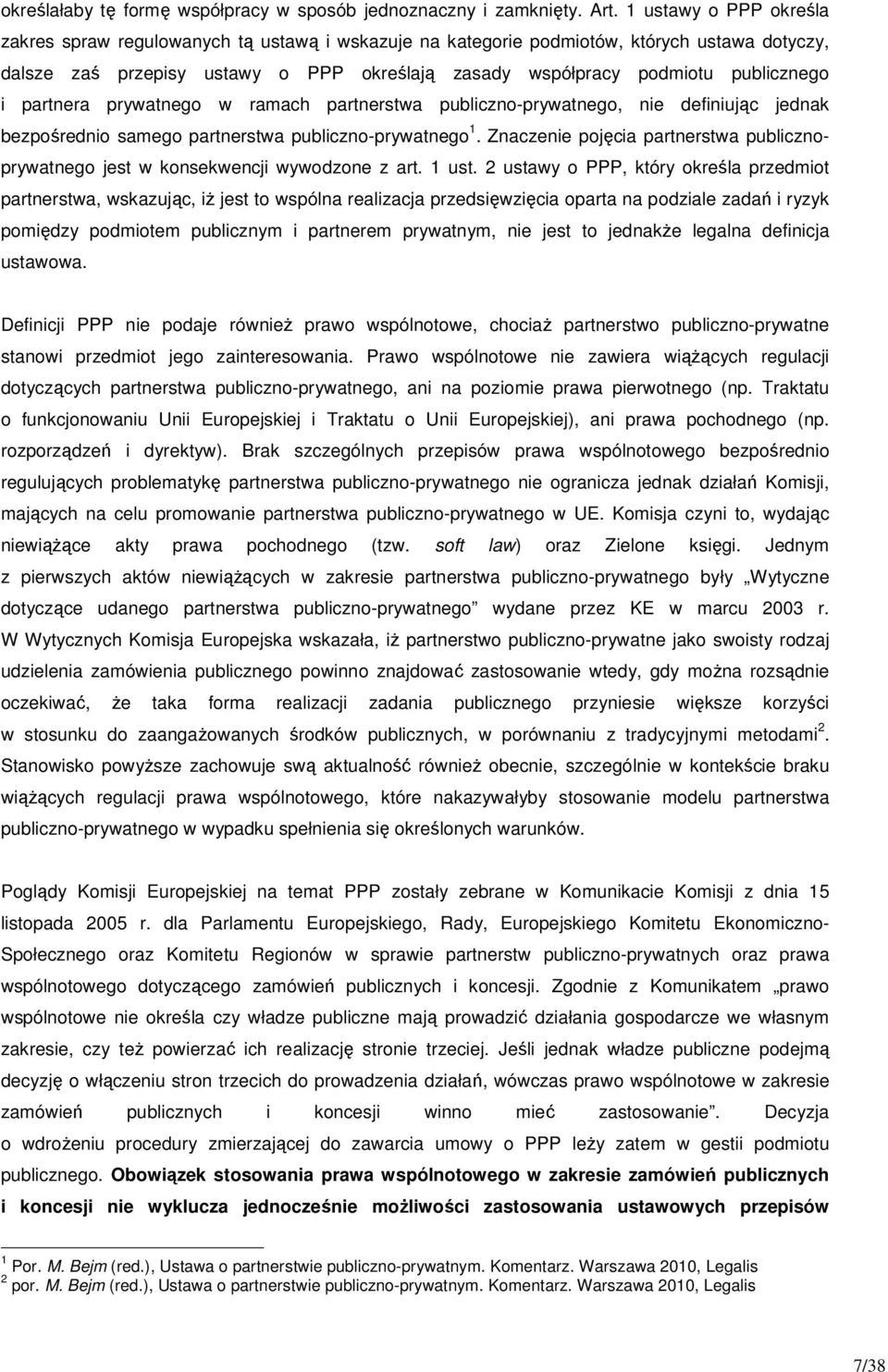 i partnera prywatnego w ramach partnerstwa publiczno-prywatnego, nie definiując jednak bezpośrednio samego partnerstwa publiczno-prywatnego 1.