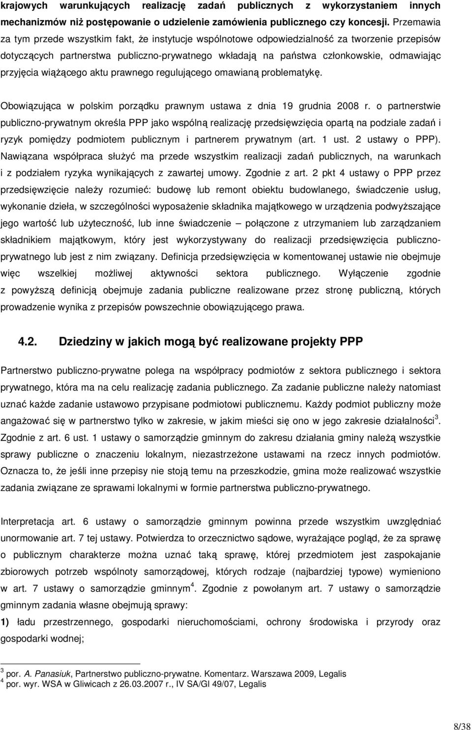 przyjęcia wiążącego aktu prawnego regulującego omawianą problematykę. Obowiązująca w polskim porządku prawnym ustawa z dnia 19 grudnia 2008 r.