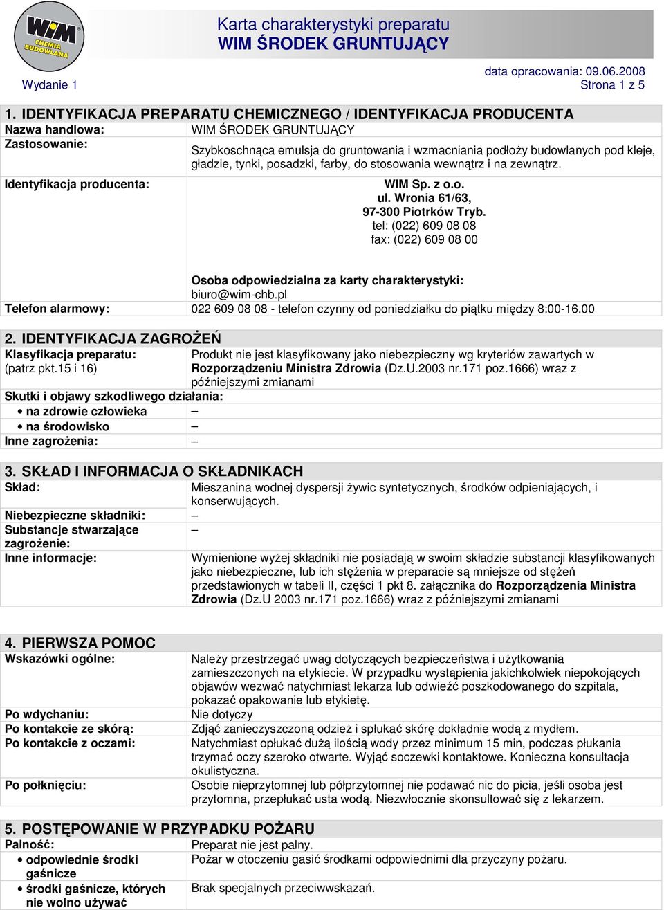 kleje, gładzie, tynki, posadzki, farby, do stosowania wewnątrz i na zewnątrz. WIM Sp. z o.o. ul. Wronia 61/63, 97-300 Piotrków Tryb.