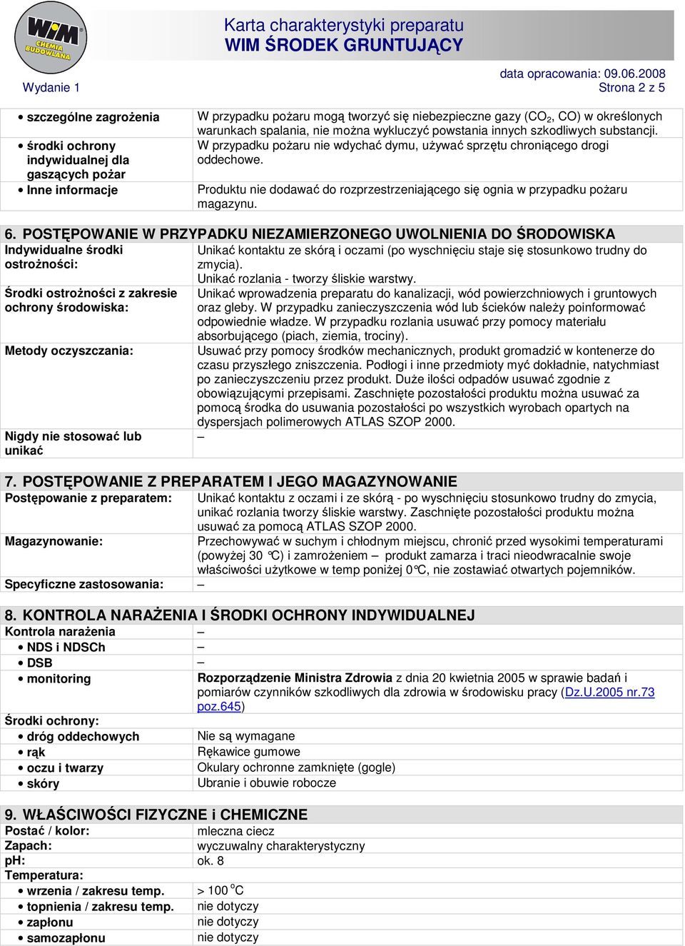 Produktu nie dodawać do rozprzestrzeniającego się ognia w przypadku poŝaru magazynu. 6.