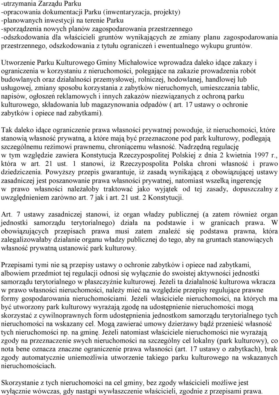 Utworzenie Parku Kulturowego Gminy Michałowice wprowadza daleko idące zakazy i ograniczenia w korzystaniu z nieruchomości, polegające na zakazie prowadzenia robót budowlanych oraz działalności
