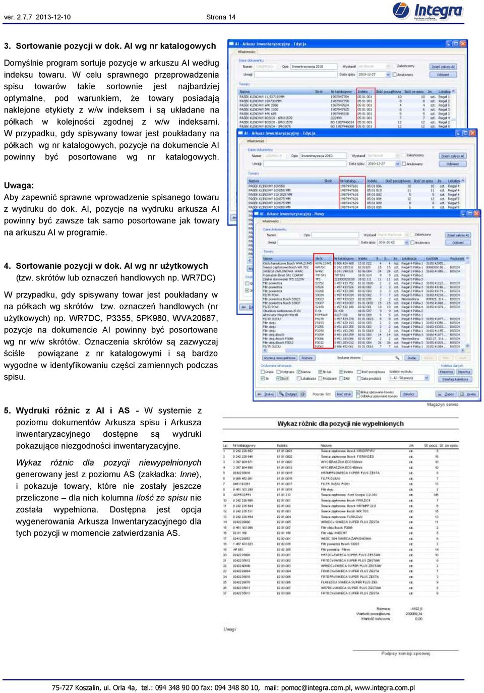 zgodnej z w/w indeksami. W przypadku, gdy spisywany towar jest poukładany na półkach wg nr katalogowych, pozycje na dokumencie AI powinny być posortowane wg nr katalogowych.