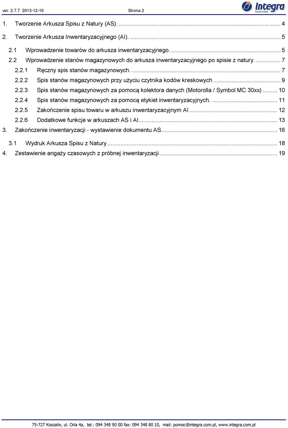 .. 9 2.2.3 Spis stanów magazynowych za pomocą kolektora danych (Motorolla / Symbol MC 30xx)... 10 2.2.4 Spis stanów magazynowych za pomocą etykiet inwentaryzacyjnych.... 11 2.2.5 Zakończenie spisu towaru w arkuszu inwentaryzacyjnym AI.