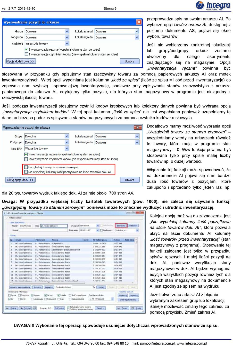 Opcja Inwentaryzacja ręczna powinna być stosowana w przypadku gdy spisujemy stan rzeczywisty towaru za pomocą papierowych arkuszy AI oraz metek inwentaryzacyjnych.