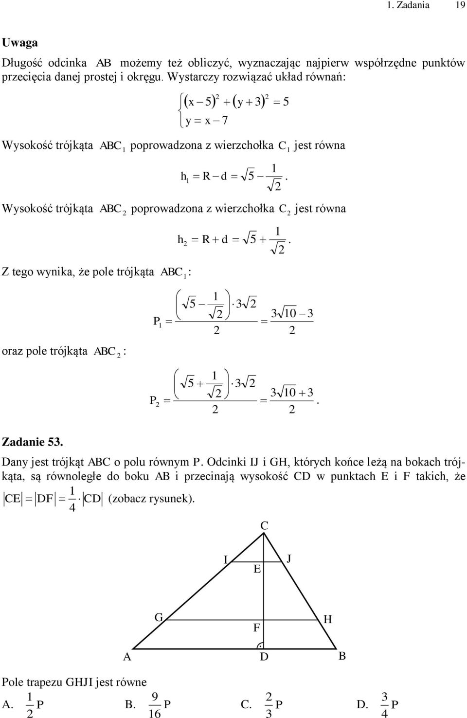 trójkąta ABC : h R d 5 P 5 0 oraz pole trójkąta ABC : 5 0 P Zadanie 5 Dany jest trójkąt ABC o polu równym P Odcinki IJ i GH, których końce leżą na bokach trójkąta, są