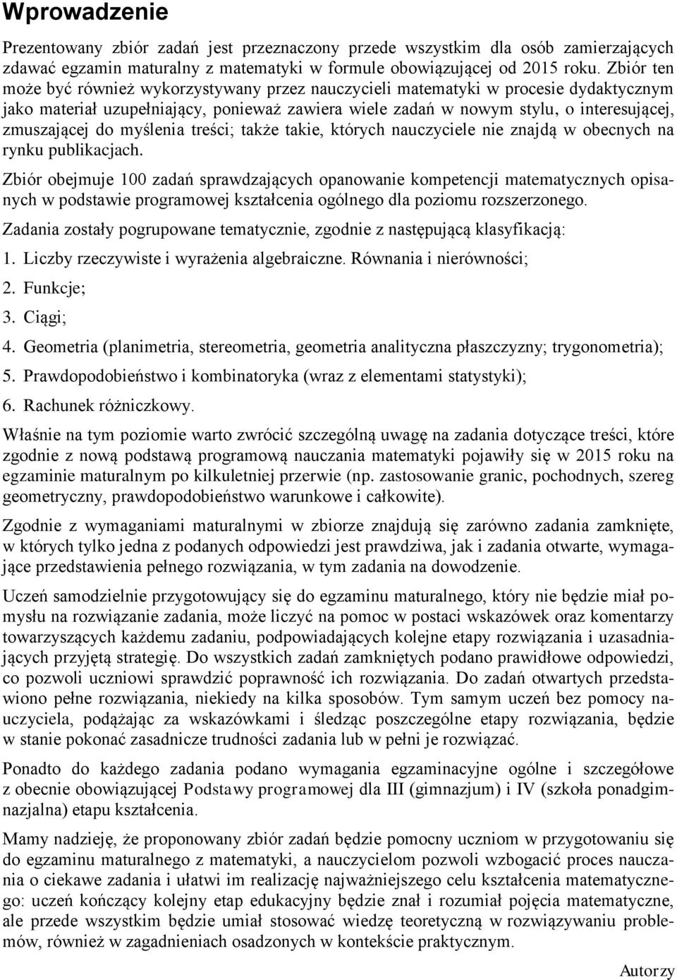 takie, których nauczyciele nie znajdą w obecnych na rynku publikacjach Zbiór obejmuje 00 zadań sprawdzających opanowanie kompetencji matematycznych opisanych w podstawie programowej kształcenia