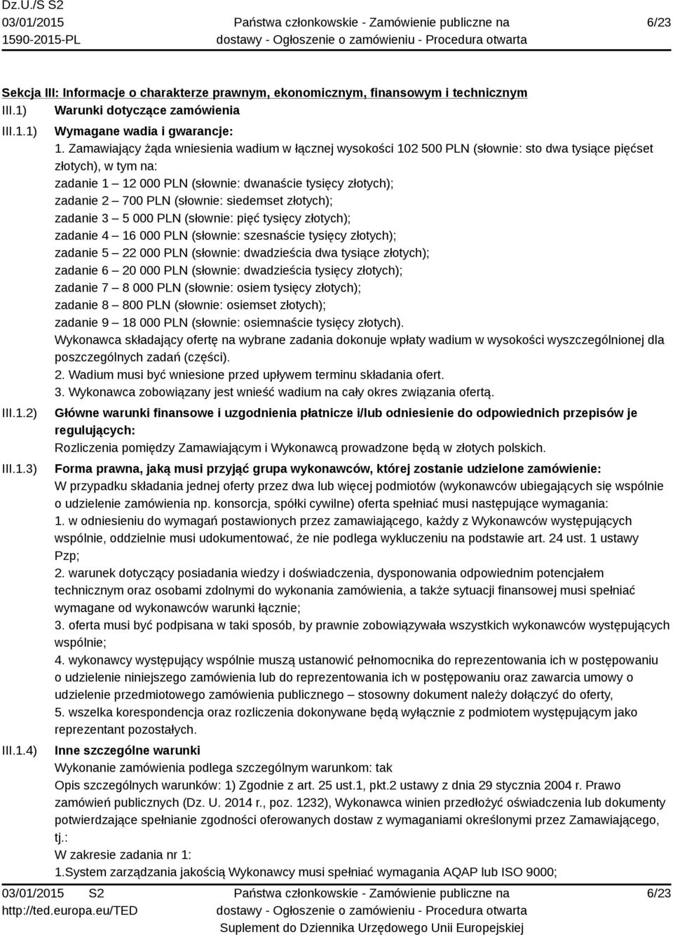 (słownie: siedemset złotych); zadanie 3 5 000 PLN (słownie: pięć tysięcy złotych); zadanie 4 16 000 PLN (słownie: szesnaście tysięcy złotych); zadanie 5 22 000 PLN (słownie: dwadzieścia dwa tysiące