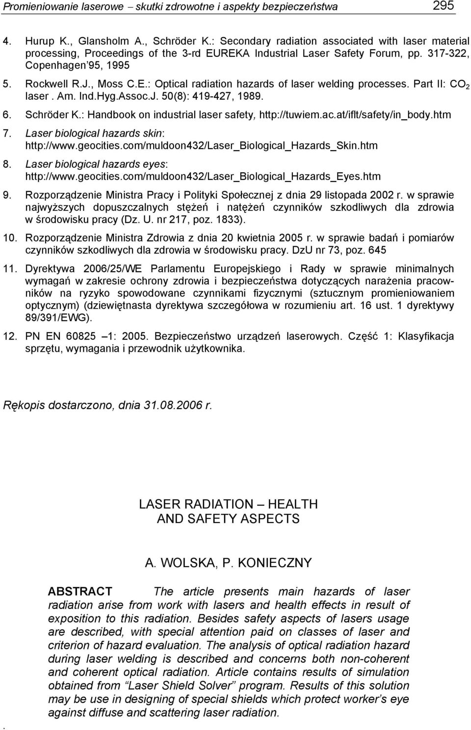 Part II: CO 2 laser. Am. Ind.Hyg.Assoc.J. 50(8): 419-427, 1989. 6. Schröder K.: Handbook on industrial laser safety, http://tuwiem.ac.at/iflt/safety/in_body.htm 7.