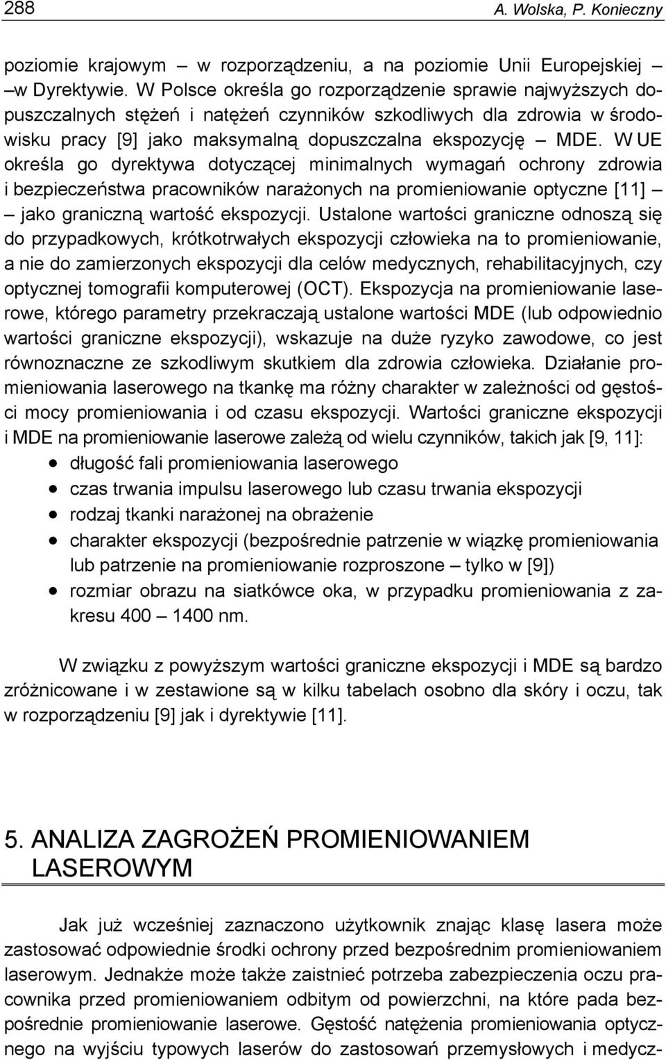 W UE określa go dyrektywa dotyczącej minimalnych wymagań ochrony zdrowia i bezpieczeństwa pracowników narażonych na promieniowanie optyczne [11] jako graniczną wartość ekspozycji.