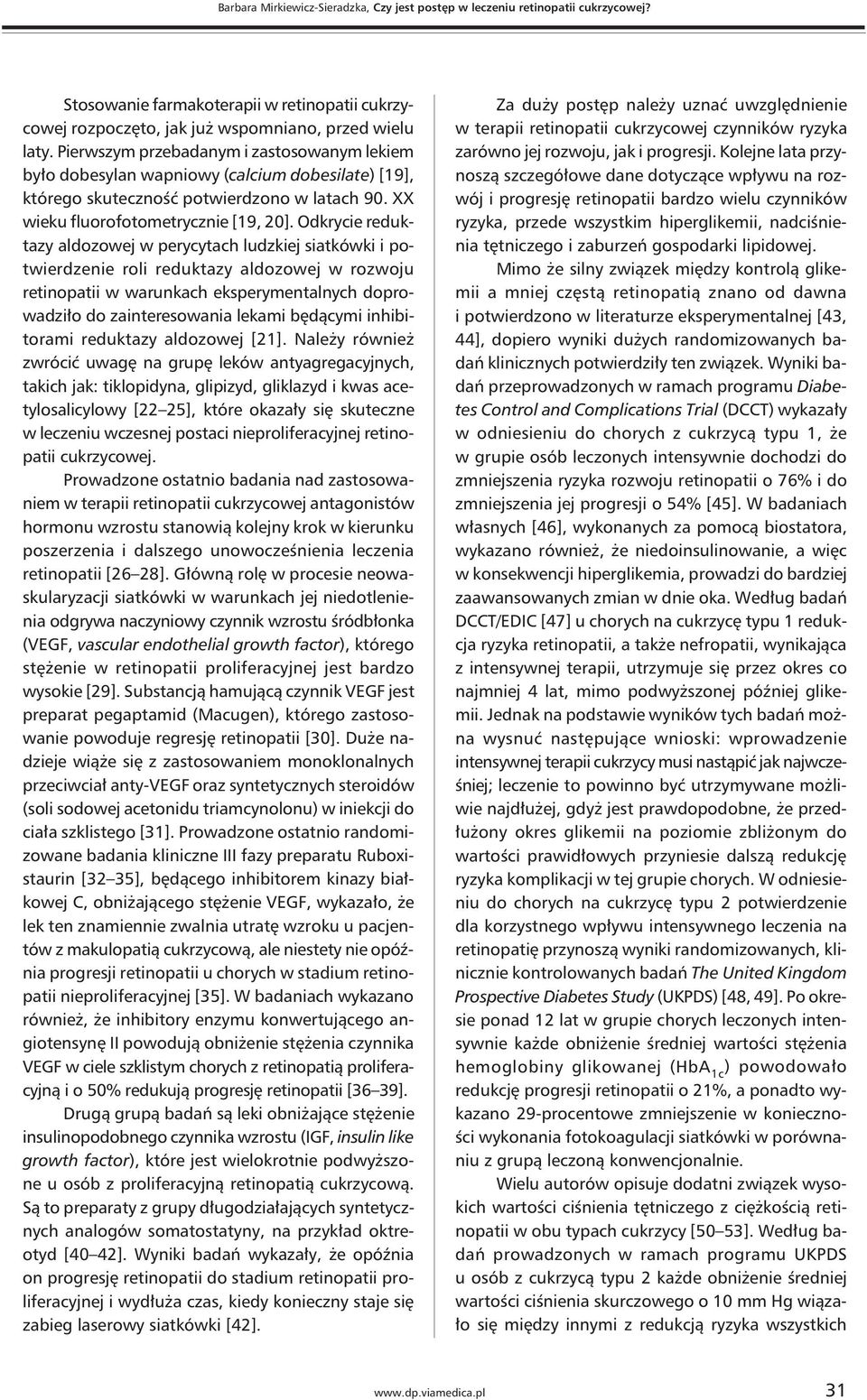 Odkrycie reduktazy aldozowej w perycytach ludzkiej siatkówki i potwierdzenie roli reduktazy aldozowej w rozwoju retinopatii w warunkach eksperymentalnych doprowadziło do zainteresowania lekami