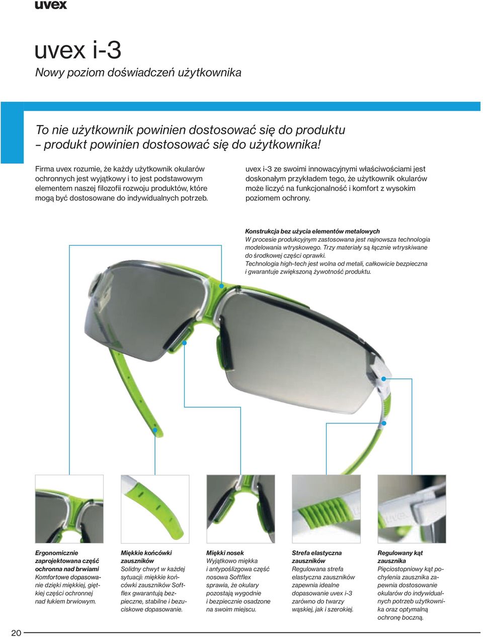 uvex i-3 ze swoimi innowacyjnymi właściwościami jest doskonałym przykładem tego, że użytkownik okularów może liczyć na funkcjonalność i komfort z wysokim poziomem ochrony.