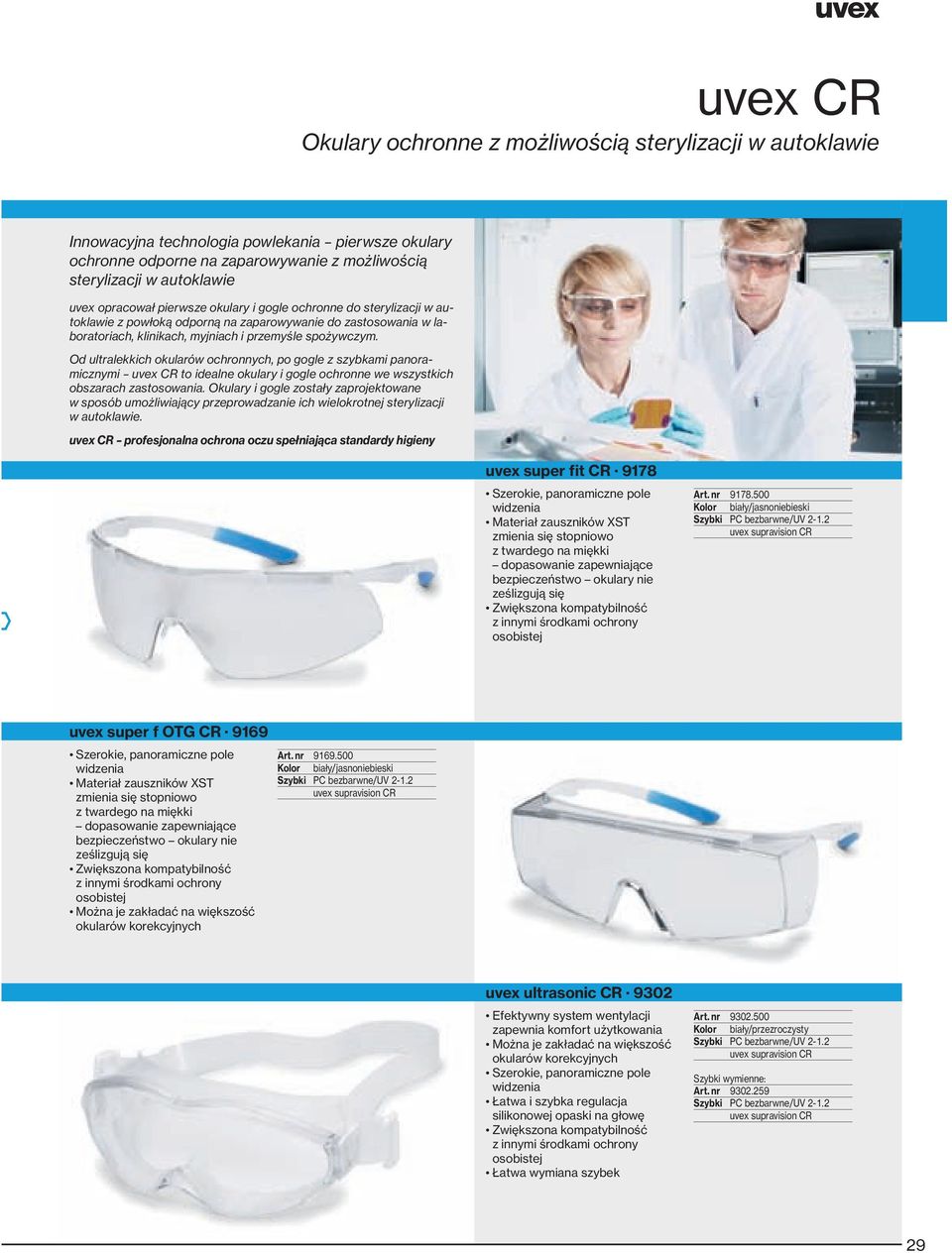 Od ultralekkich okularów ochronnych, po gogle z szybkami panoramicznymi uvex CR to idealne okulary i gogle ochronne we wszystkich obszarach zastosowania.
