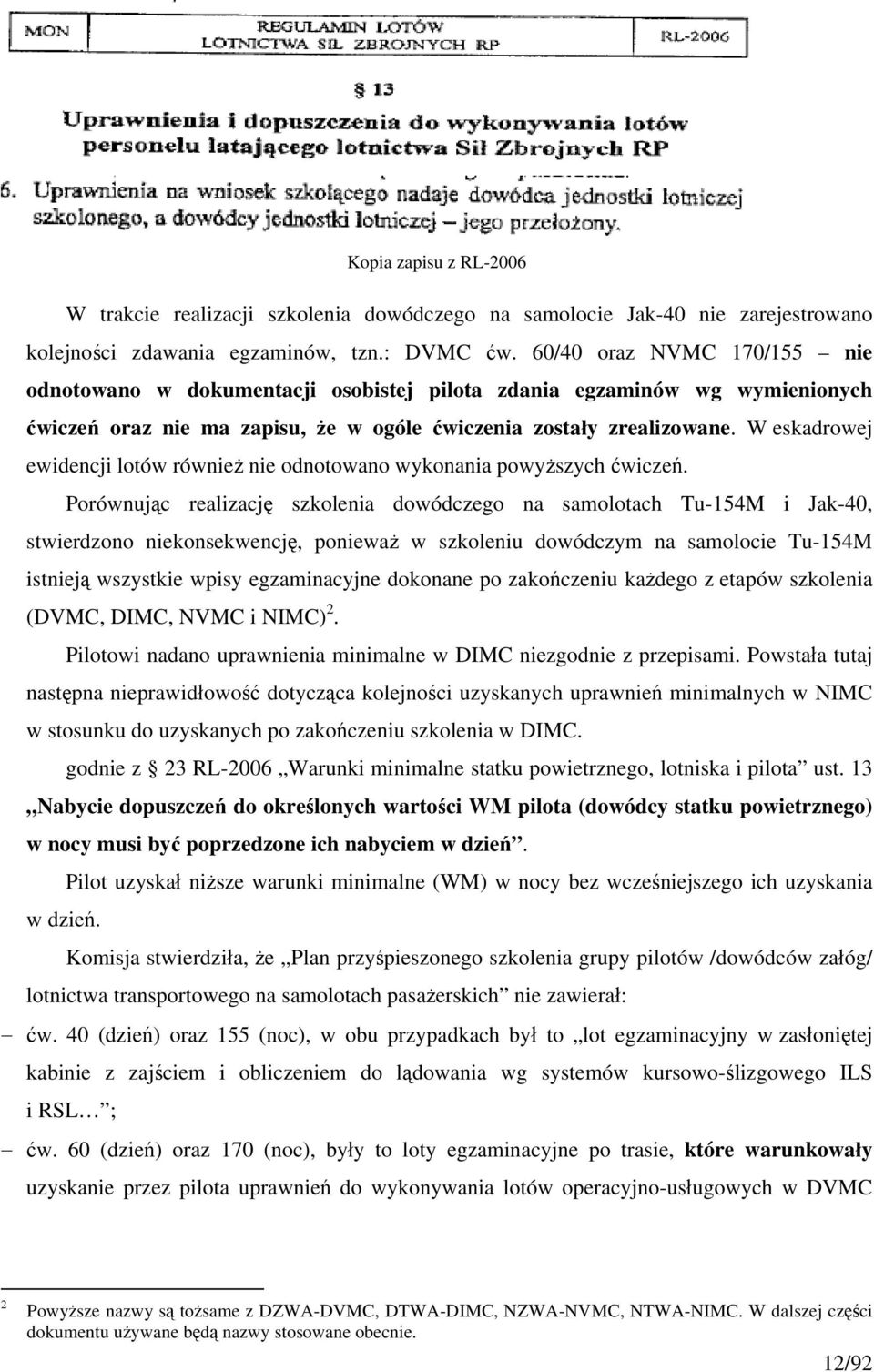 W eskadrowej ewidencji lotów również nie odnotowano wykonania powyższych ćwiczeń.