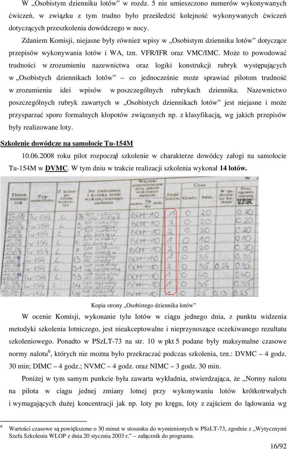 Może to powodować trudności w zrozumieniu nazewnictwa oraz logiki konstrukcji rubryk występujących w Osobistych dziennikach lotów co jednocześnie może sprawiać pilotom trudność w zrozumieniu idei