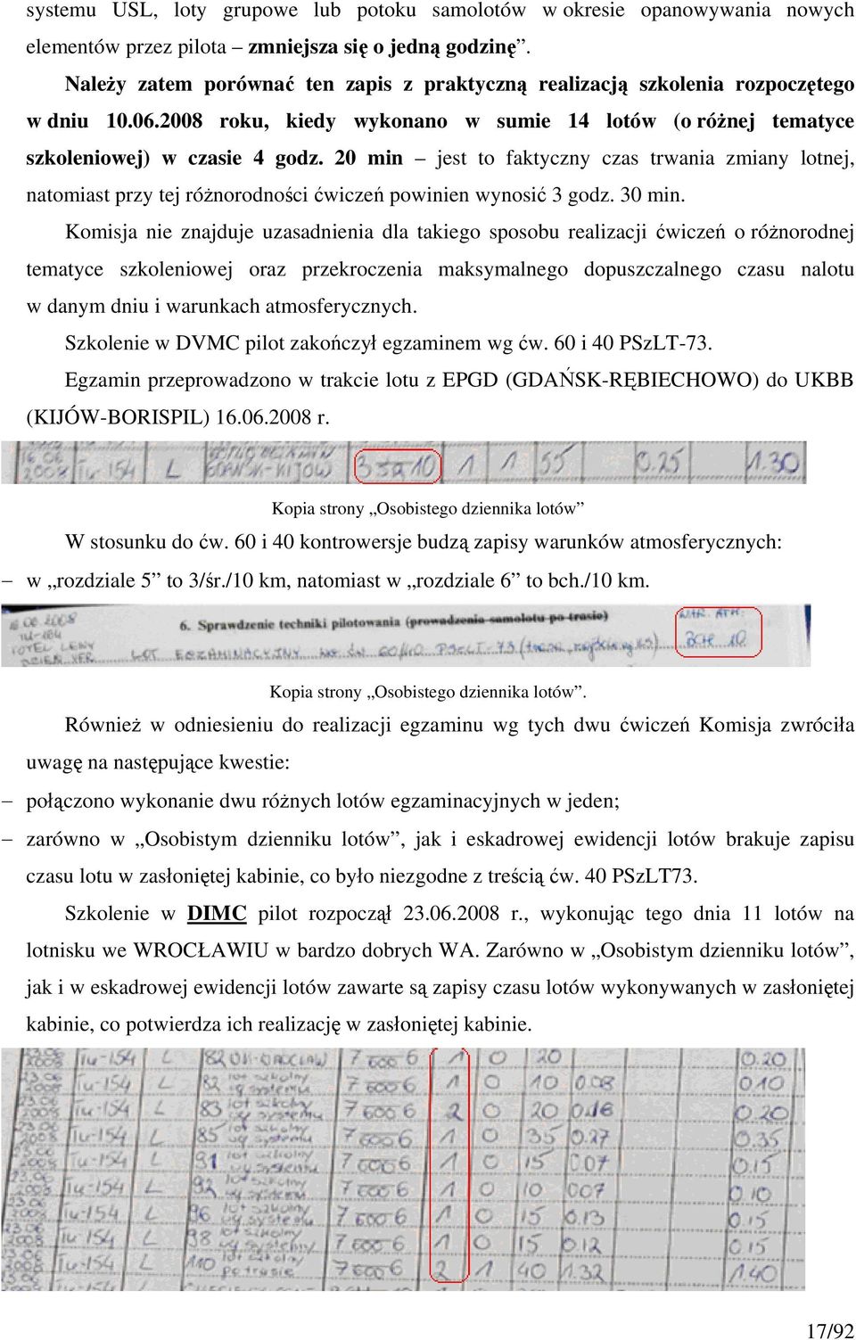 20 min jest to faktyczny czas trwania zmiany lotnej, natomiast przy tej różnorodności ćwiczeń powinien wynosić 3 godz. 30 min.