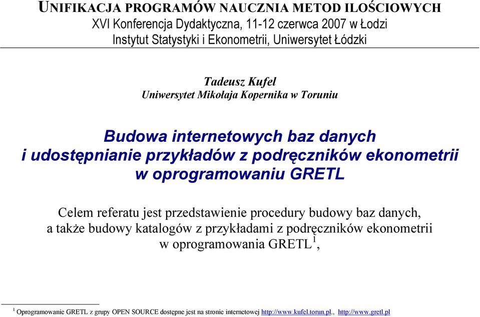 oprogramowaniu GRETL Celem referatu jest przedstawienie procedury budowy baz danych, a także budowy katalogów z przykładami z podręczników ekonometrii