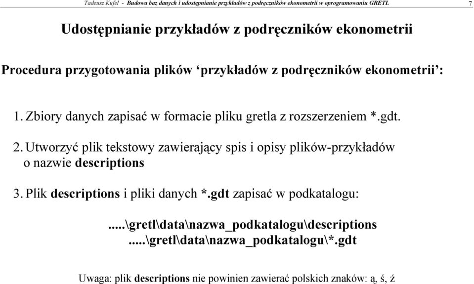 2. Utworzyć plik tekstowy zawierający spis i opisy plików-przykładów o nazwie descriptions 3. Plik descriptions i pliki danych *.