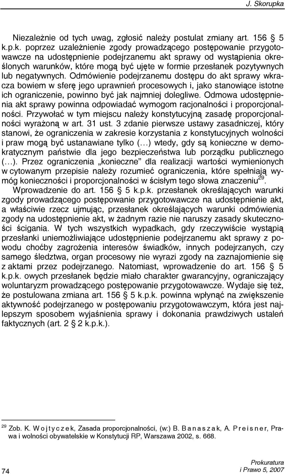 wystąpienia określonych warunków, które mogą być ujęte w formie przesłanek pozytywnych lub negatywnych.