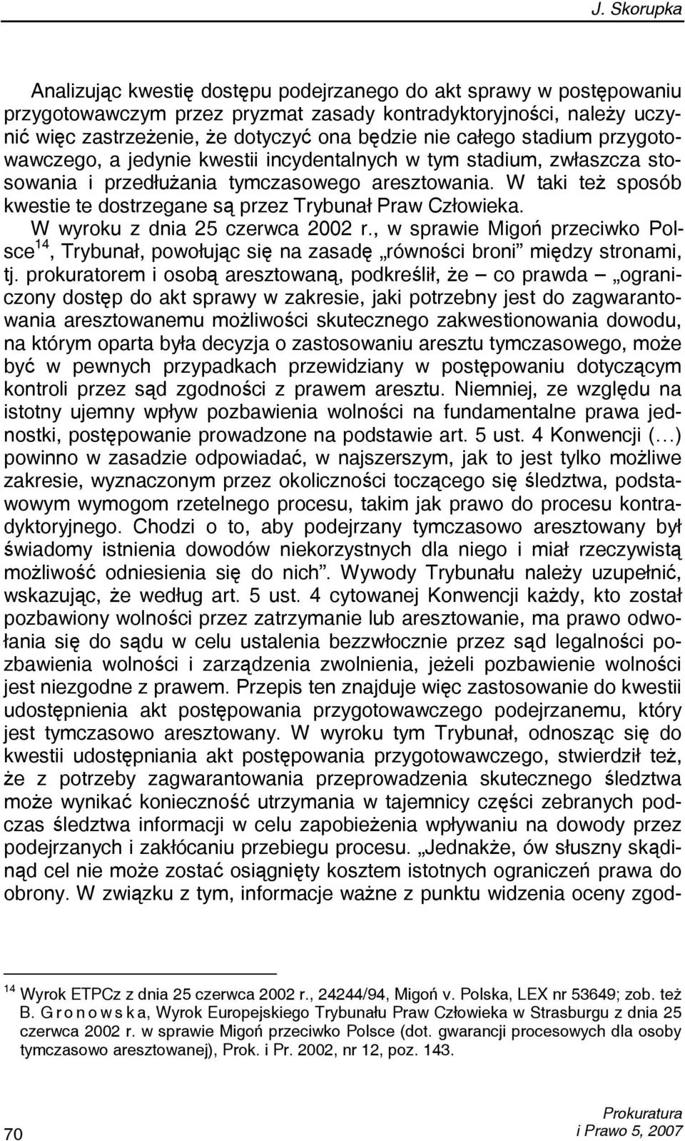 W taki też sposób kwestie te dostrzegane są przez Trybunał Praw Człowieka. W wyroku z dnia 25 czerwca 2002 r.