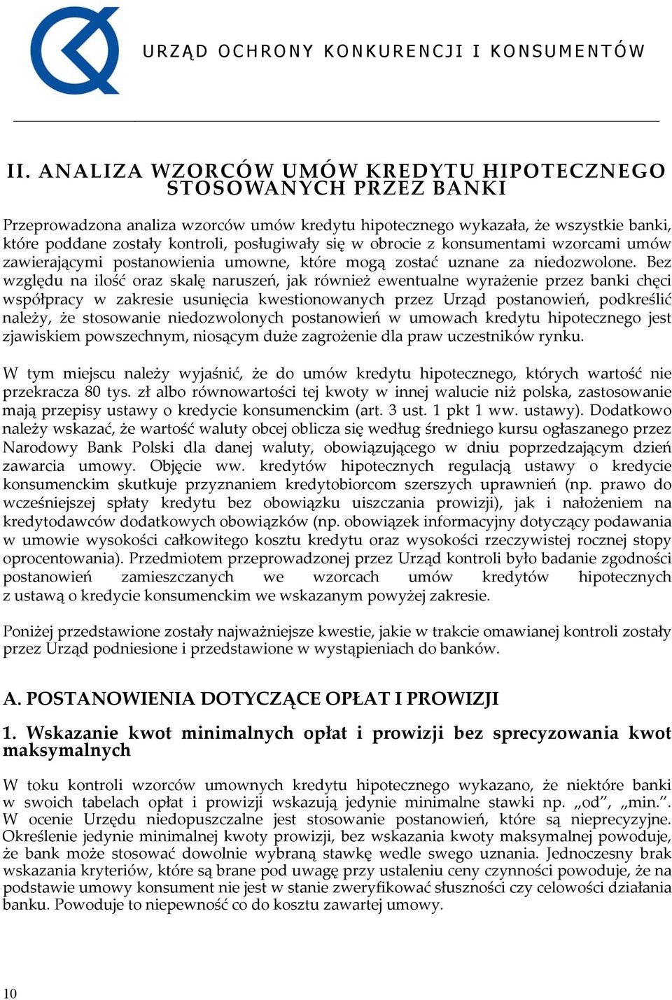 Bez względu na ilość oraz skalę naruszeń, jak również ewentualne wyrażenie przez banki chęci współpracy w zakresie usunięcia kwestionowanych przez Urząd postanowień, podkreślić należy, że stosowanie