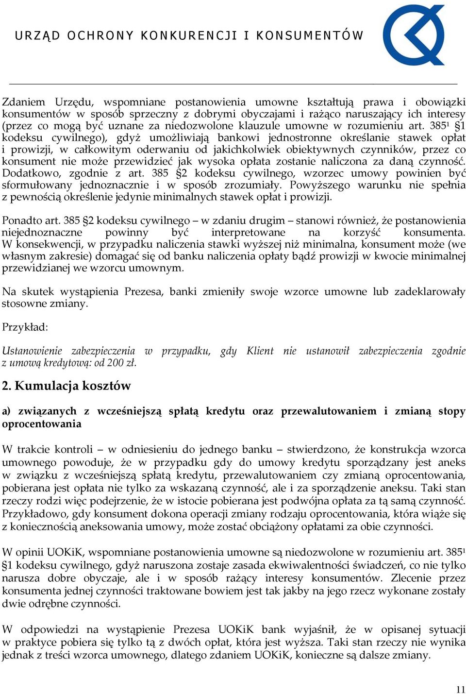 385 1 1 kodeksu cywilnego), gdyż umożliwiają bankowi jednostronne określanie stawek opłat i prowizji, w całkowitym oderwaniu od jakichkolwiek obiektywnych czynników, przez co konsument nie może
