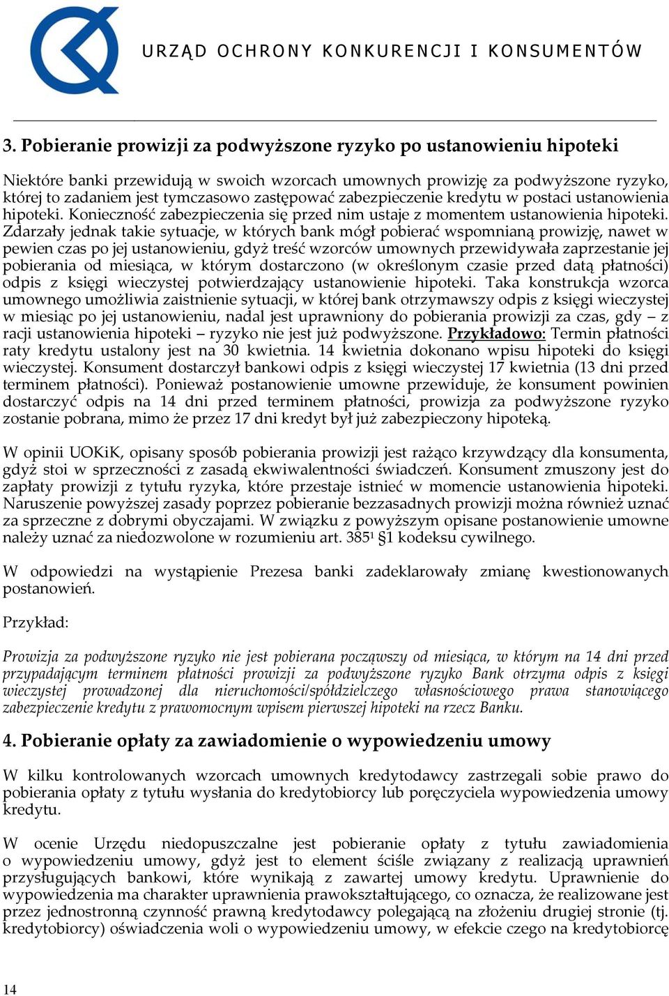 Zdarzały jednak takie sytuacje, w których bank mógł pobierać wspomnianą prowizję, nawet w pewien czas po jej ustanowieniu, gdyż treść wzorców umownych przewidywała zaprzestanie jej pobierania od