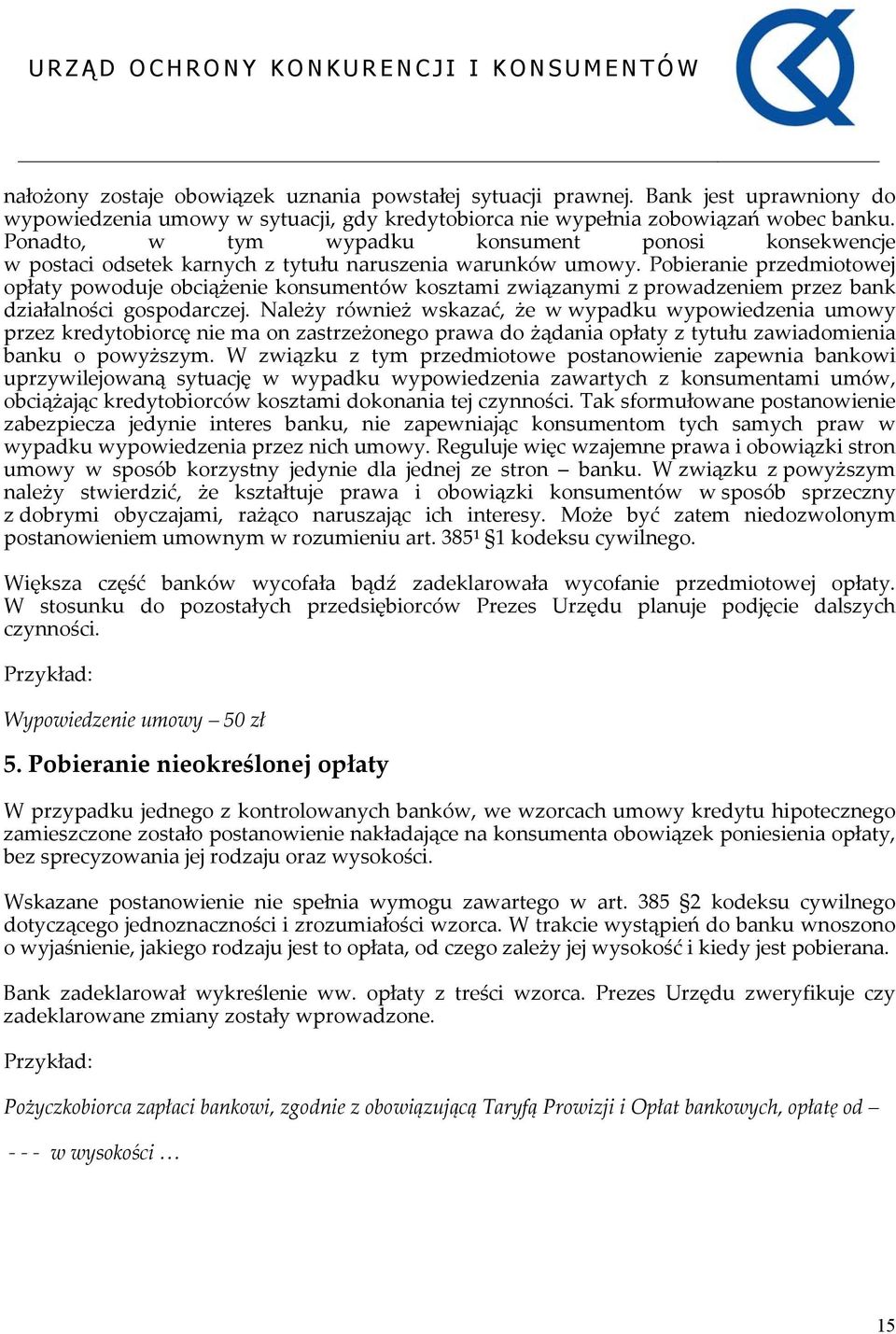 Pobieranie przedmiotowej opłaty powoduje obciążenie konsumentów kosztami związanymi z prowadzeniem przez bank działalności gospodarczej.