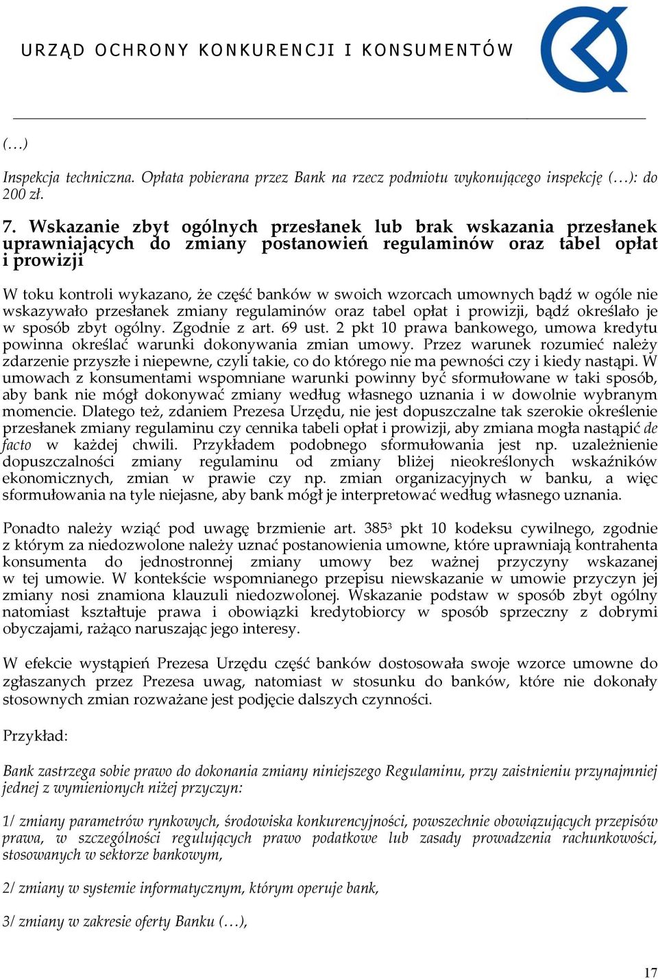 wzorcach umownych bądź w ogóle nie wskazywało przesłanek zmiany regulaminów oraz tabel opłat i prowizji, bądź określało je w sposób zbyt ogólny. Zgodnie z art. 69 ust.