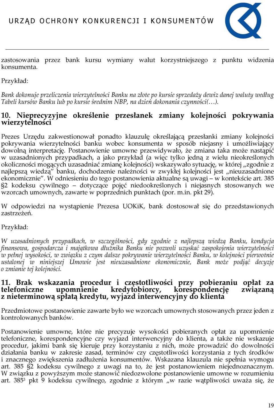 Nieprecyzyjne określenie przesłanek zmiany kolejności pokrywania wierzytelności Prezes Urzędu zakwestionował ponadto klauzulę określającą przesłanki zmiany kolejności pokrywania wierzytelności banku