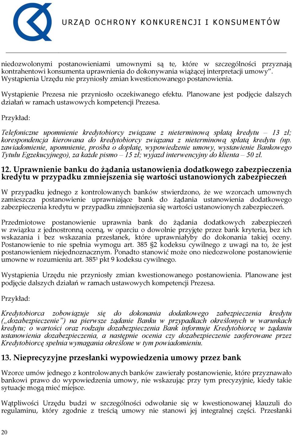 Planowane jest podjęcie dalszych działań w ramach ustawowych kompetencji Prezesa.