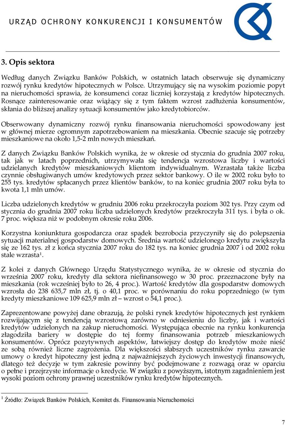 Rosnące zainteresowanie oraz wiążący się z tym faktem wzrost zadłużenia konsumentów, skłania do bliższej analizy sytuacji konsumentów jako kredytobiorców.