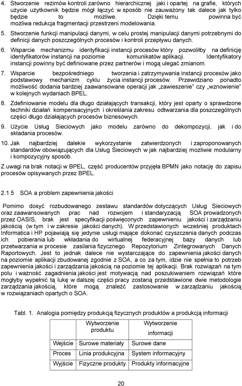 Sworzene funkcj manpulacj danym w celu prosej manpulacj danym porzebnym do defncj danych poszczególnych procesów konrol przepływu danych. 6.