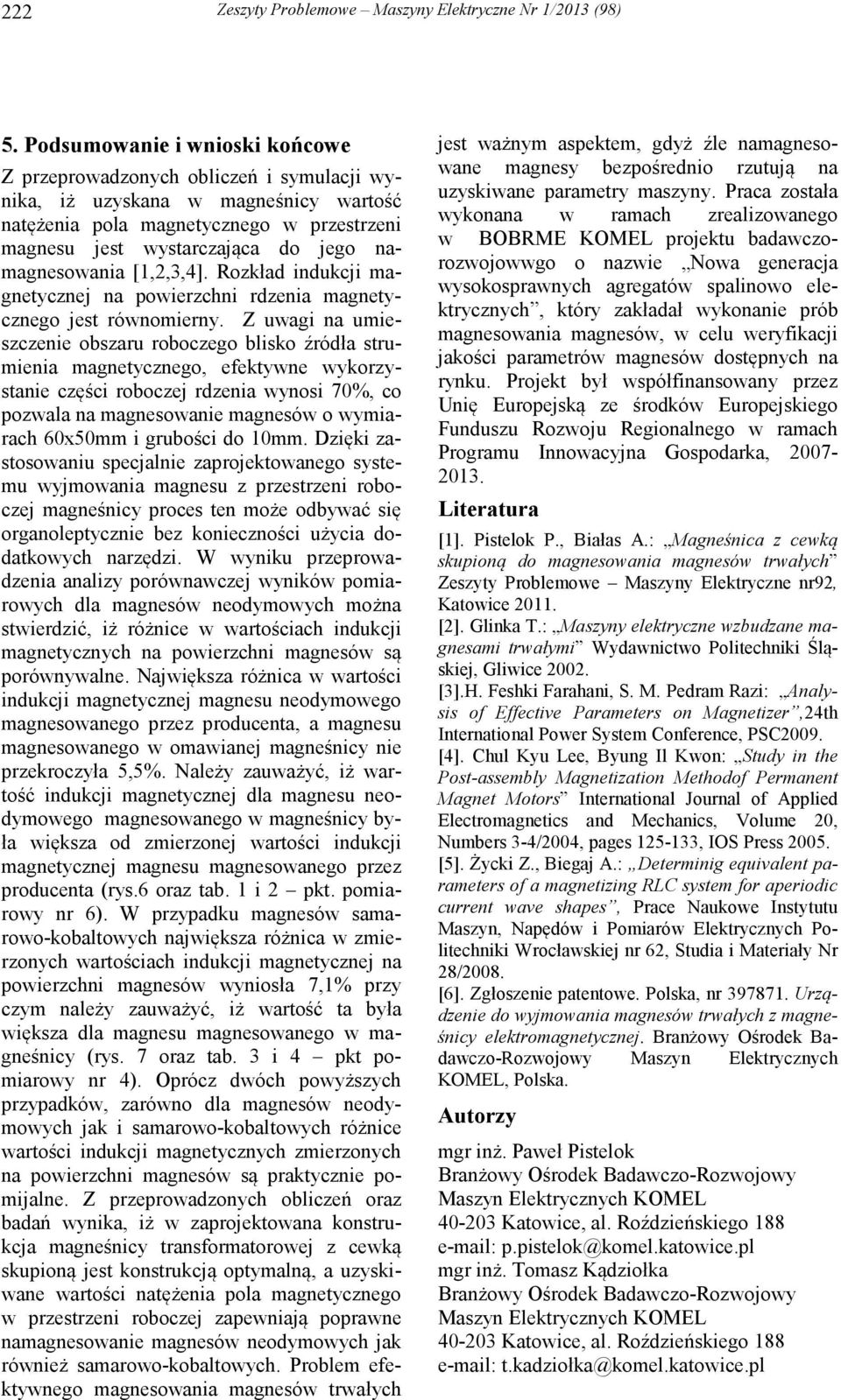 namagnesowania [1,2,3,4]. Rozkład indukcji magnetycznej na powierzchni rdzenia magnetycznego jest równomierny.