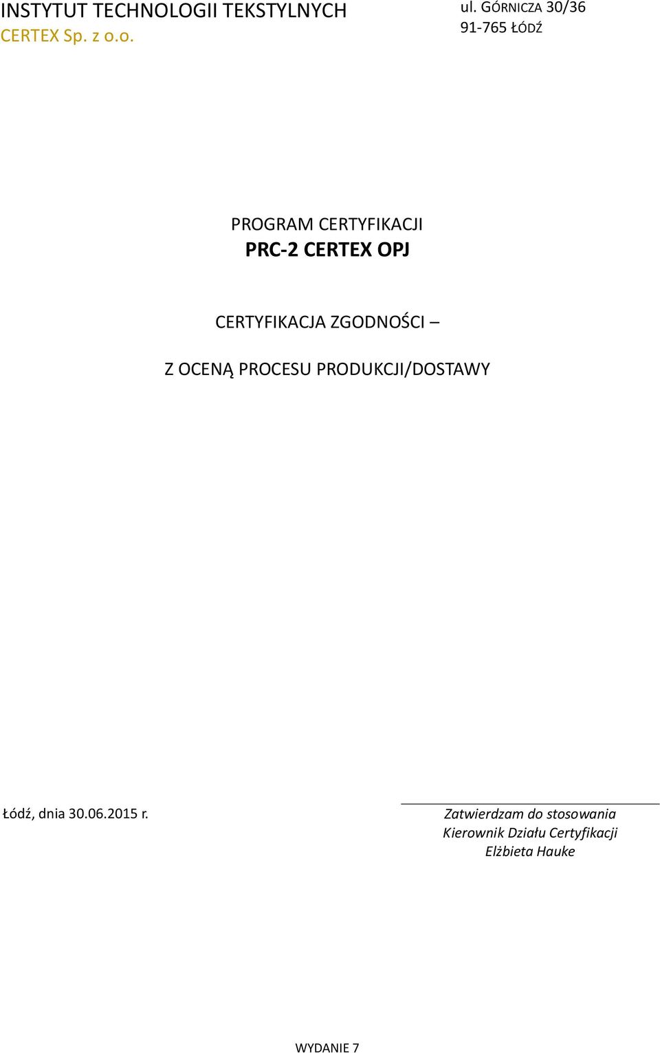 CERTYFIKACJA ZGODNOŚCI Z OCENĄ PROCESU PRODUKCJI/DOSTAWY Łódź, dnia 30.