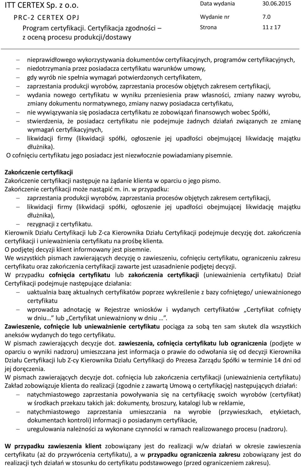 wyrobu, zmiany dokumentu normatywnego, zmiany nazwy posiadacza certyfikatu, nie wywiązywania się posiadacza certyfikatu ze zobowiązań finansowych wobec Spółki, stwierdzenia, że posiadacz certyfikatu