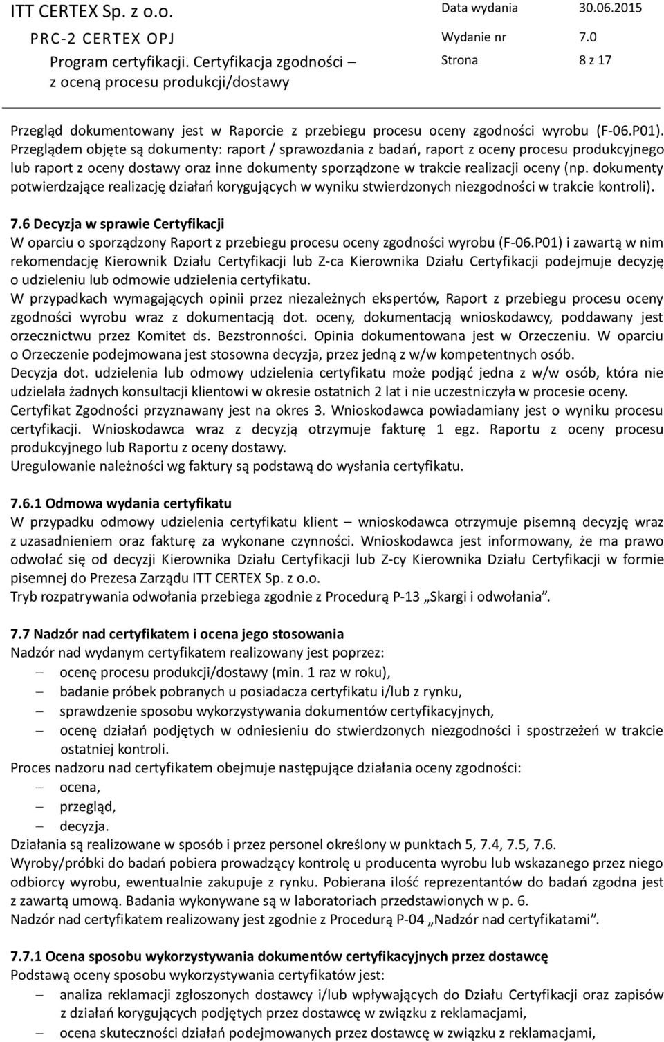 dokumenty potwierdzające realizację działań korygujących w wyniku stwierdzonych niezgodności w trakcie kontroli). 7.