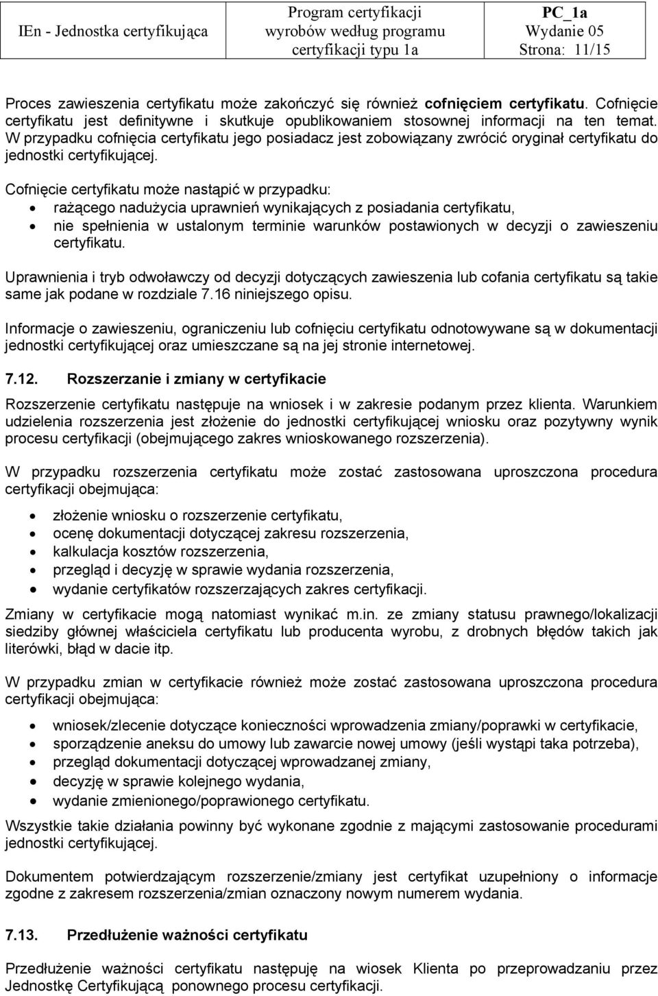 Cofnięcie certyfikatu może nastąpić w przypadku: rażącego nadużycia uprawnień wynikających z posiadania certyfikatu, nie spełnienia w ustalonym terminie warunków postawionych w decyzji o zawieszeniu