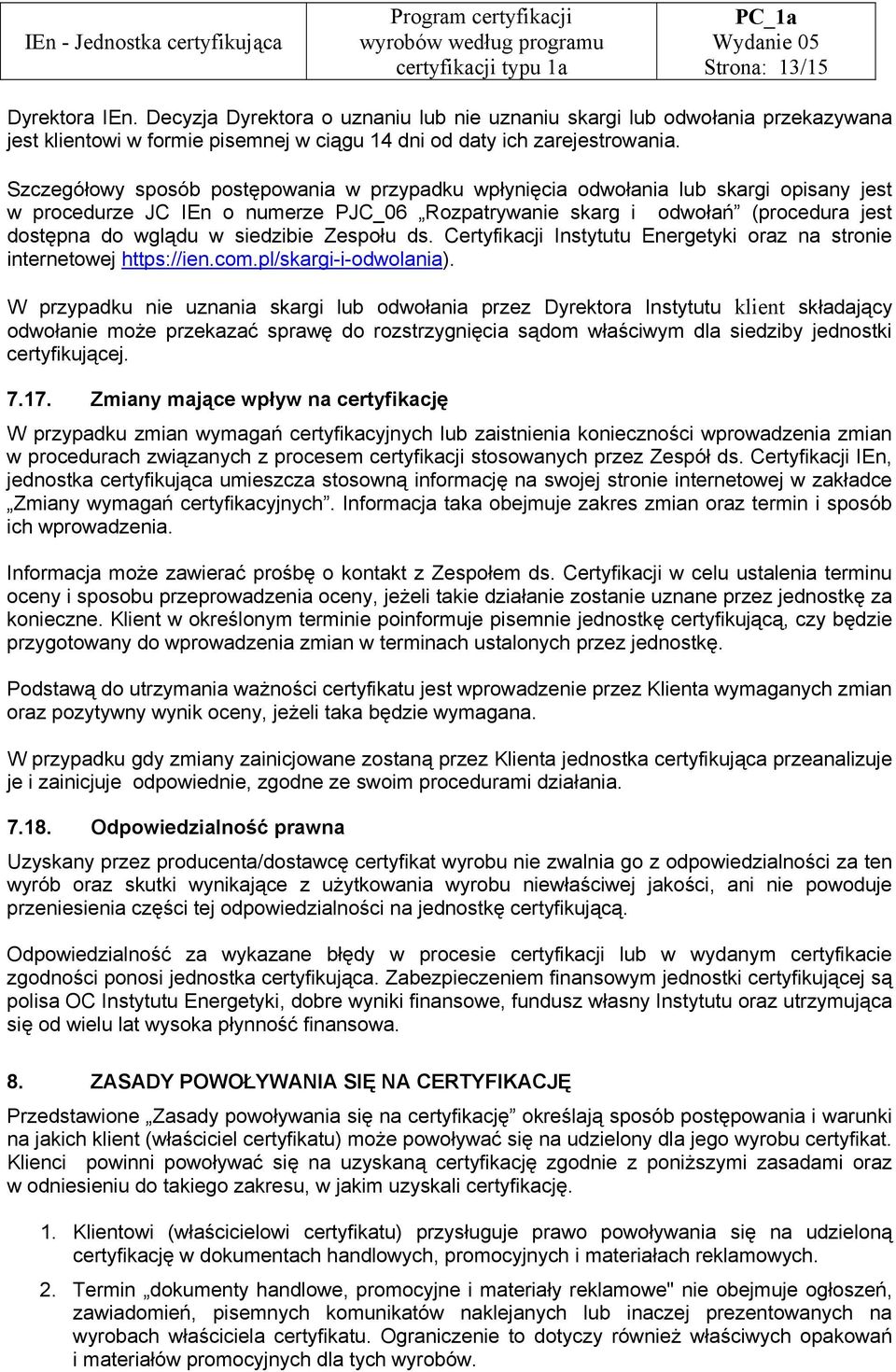 siedzibie Zespołu ds. Certyfikacji Instytutu Energetyki oraz na stronie internetowej https://ien.com.pl/skargi-i-odwolania).