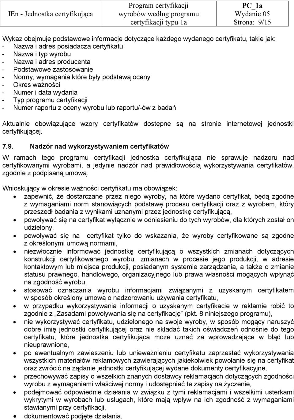 Aktualnie obowiązujące wzory certyfikatów dostępne są na stronie internetowej jednostki certyfikującej. 7.9.