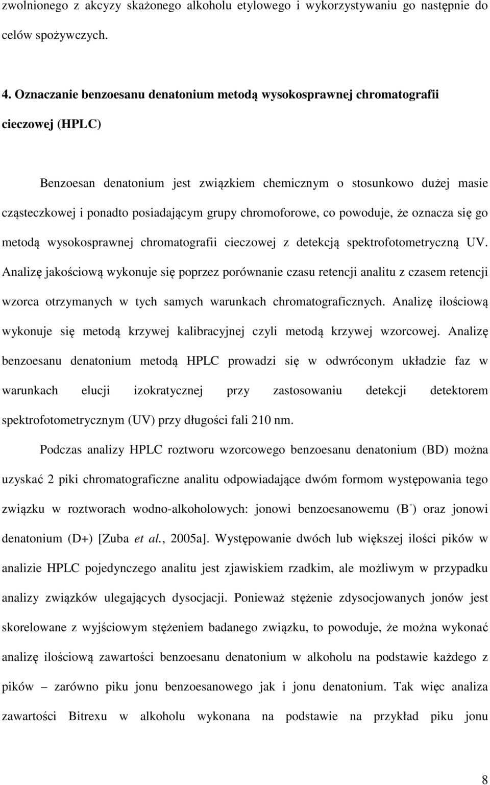 grupy chromoforowe, co powoduje, że oznacza się go metodą wysokosprawnej chromatografii cieczowej z detekcją spektrofotometryczną UV.