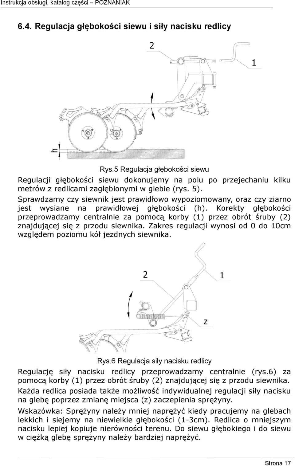 Sprawdzamy czy siewnik jest prawidłowo wypoziomowany, oraz czy ziarno jest wysiane na prawidłowej głębokości (h).