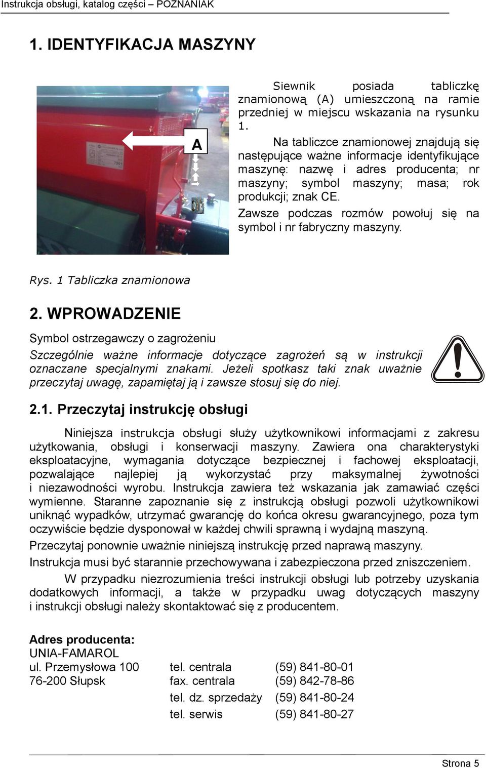 Zawsze podczas rozmów powołuj się na symbol i nr fabryczny maszyny. Rys. 1 Tabliczka znamionowa 2.
