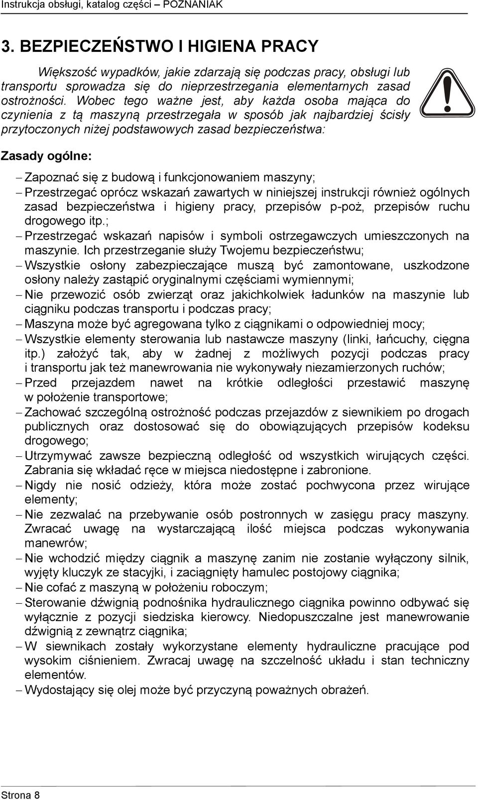 się z budową i funkcjonowaniem maszyny; Przestrzegać oprócz wskazań zawartych w niniejszej instrukcji również ogólnych zasad bezpieczeństwa i higieny pracy, przepisów p-poż, przepisów ruchu drogowego