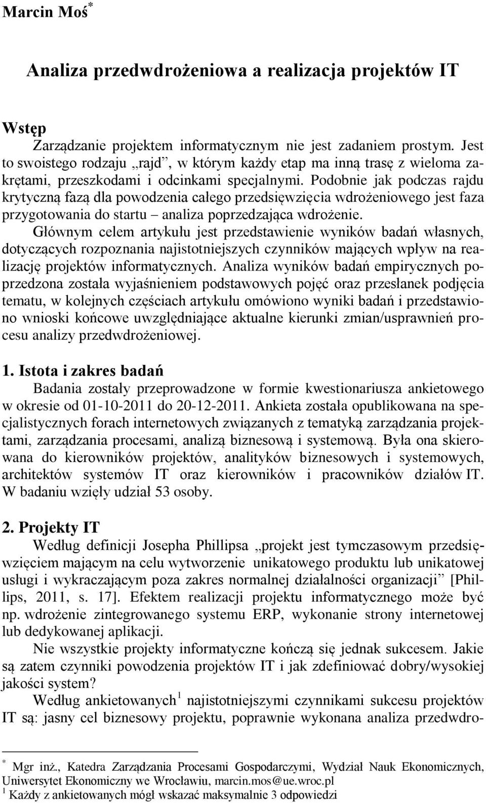Podobnie jak podczas rajdu krytyczną fazą dla powodzenia całego przedsięwzięcia wdrożeniowego jest faza przygotowania do startu analiza poprzedzająca wdrożenie.